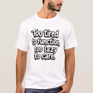 Te moe om te functioneren t-shirt