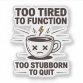 Te moe om te functioneren, te koppig om koffie op sticker (Voorkant)