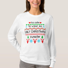 Te mooi om een lelijke kersttrui te Draag T-shirt