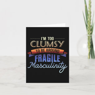 Te onhandig om rond fragiele mannelijkheid te zijn kaart