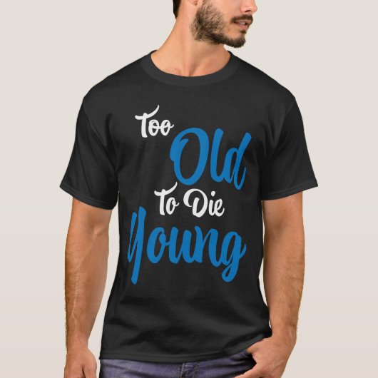 Te oud om jong te sterven t-shirt (Voorkant)