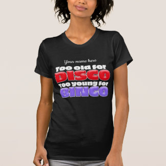 Te oud voor DISCO - Te jong voor BINGO T-shirt