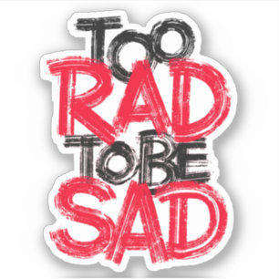 Te rad om verdrietig te zijn sticker
