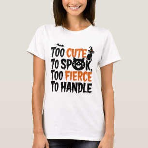 Te schattig om te spook, te fel om te hanteren t-shirt