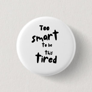 Te slim om zo moe te zijn - Grappige slaapdeprivat Ronde Button 3,2 Cm