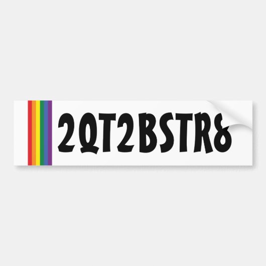 Te stutten om recht 2 qt2bstr8 regenboogkap te zij bumpersticker (Voorkant)