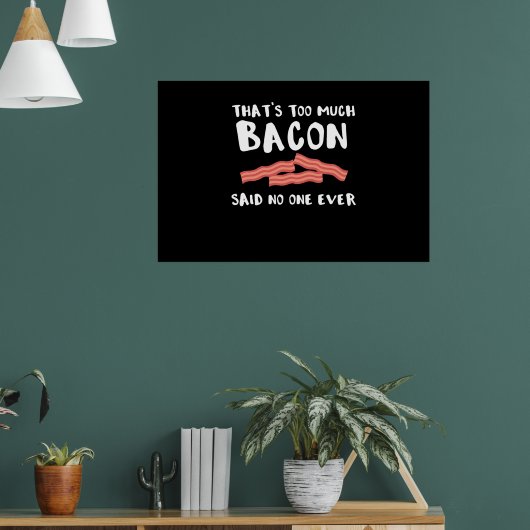Te veel Bacon Funny Bacon Lover Poster (Woonkamer 1)