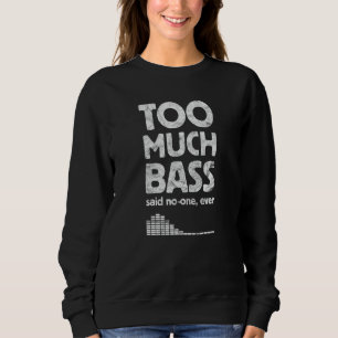 Te veel bas, grappige dubstep, EDM muziekliefhebbe Trui
