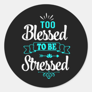 Te veel gezegend om gestrest te zijn, motivatie, y ronde sticker