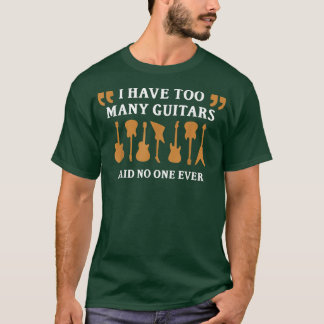 Te veel gitarenFunny Guitarist Gift Music Musicia T-shirt