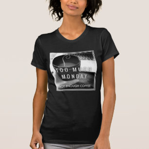 Te veel maandag niet genoeg koffie t-shirt