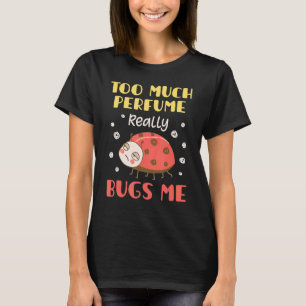 Te veel parfum dat me echt overspoelt... t-shirt