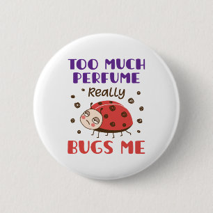 Te veel parfum dat me echt schaamt... ronde button 5,7 cm