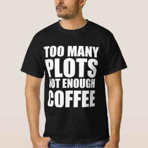 Te veel plots niet genoeg koffie t-shirt