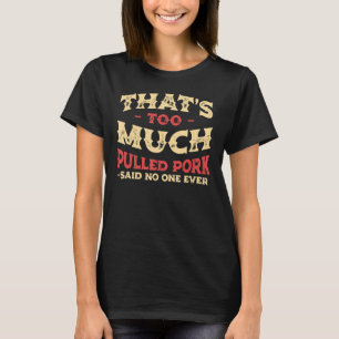 Te veel pulled Pork Funny Barbecue Humor M T-shirt