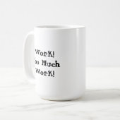 Te veel werk Funny Quote Koffiemok (Voorkant links)