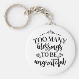 Te veel zegeningen om ondankbare Sleutelhanger te 