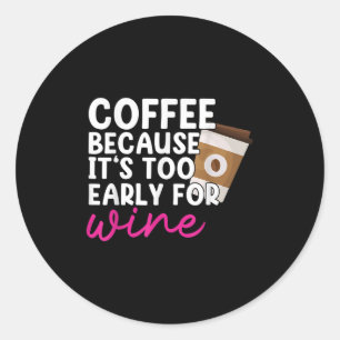 Te vroeg voor wijn Drink koffieliefhebber G Ronde Sticker