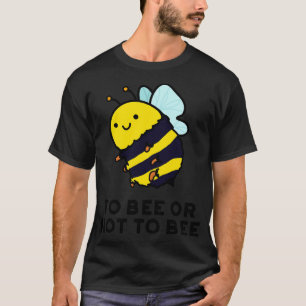 Te zijn of niet te zijn Schattigee insect Pun 1 T-shirt