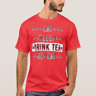 Tea Lover Gift Eat Sleep Drink Tea Herhaal nood T-shirt