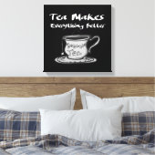 Tea Lover Quote - thee maakt alles beter Canvas Afdruk (Insitu (Slaapkamer))