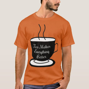 Tea maakt alles beter 6 t-shirt