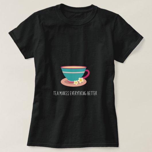 Tea maakt alles beter om chamomile teacup te citer t-shirt (Design voorkant)