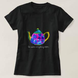 Tea maakt alles beter om te citeren t-shirt