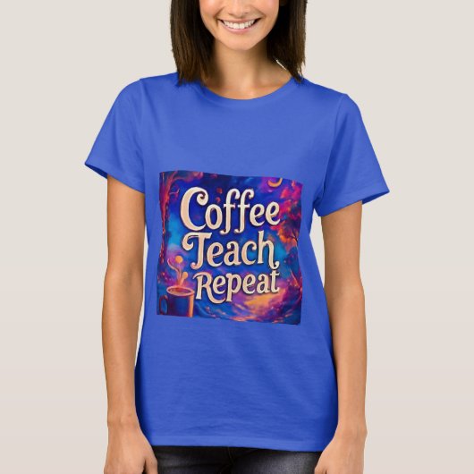 Teache de café Répéter le T-shirt féminin - Drôle (Devant)