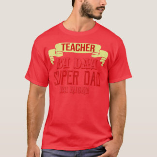 Teacher by day, super dad by night  t-shirt