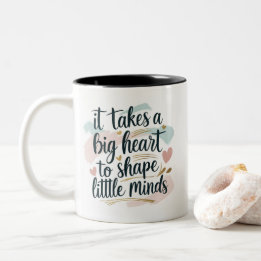 Teacher Coffee Mug – It Takes a Big Heart to Shape