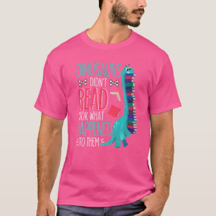 Teacher Dinosaurs Didnt Read Look What Happened Re T-shirt