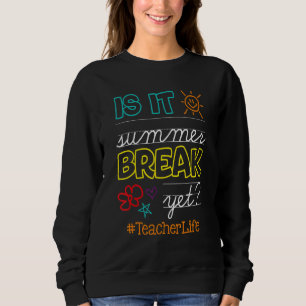 Teacher End Of Year is It Summer Break Yet Teacher Trui
