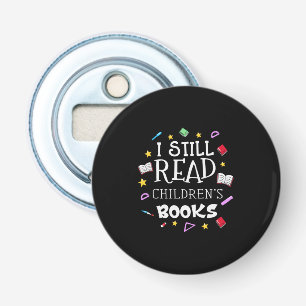 Teacher Gift I Still Read Childrens Books Button Flesopener