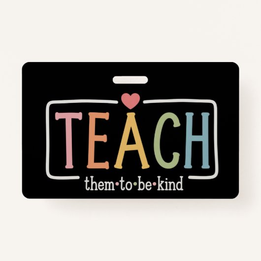 Teacher Life Teach Them to Be Kind Kindness  Badge (Voorkant)