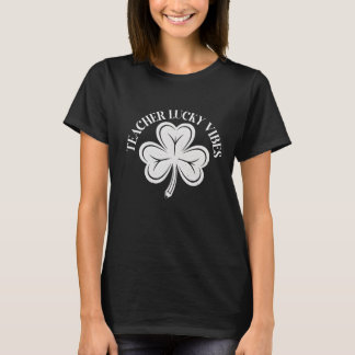 Teacher Lucky Vibes Shirt, St Patrick’s Day Teache T-shirt