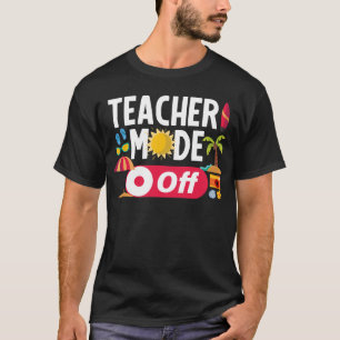 Teacher Mode Off Funny Laatste Dag van de School Z T-shirt