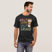 Teacher Quote Sarcastic half coffee half teacher T-shirt (Voorkant volledig)