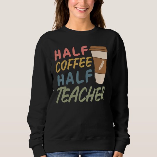 Teacher Quote Sarcastic half coffee half teacher Trui (Voorkant)