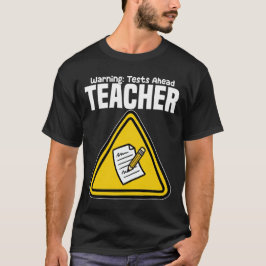 TEACHER - WARNING: TESTS AHEAD T-SHIRT
