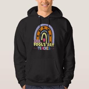 Teachers April Fool's Day Quote Cool April Fool's Hoodie