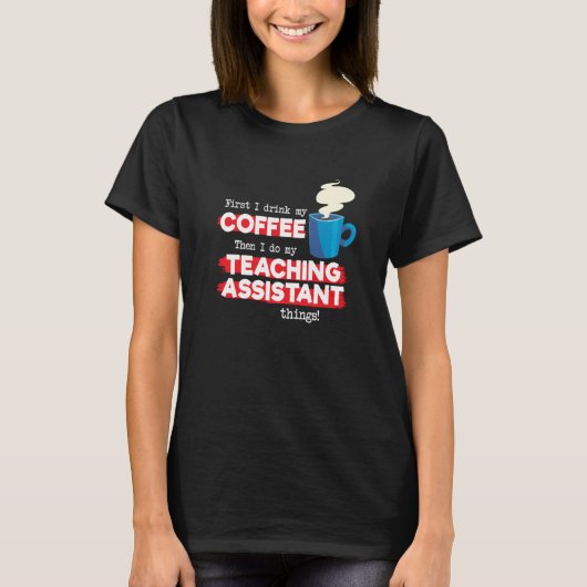 Teaching Assistant & Coffee  Appreciation Saying T-shirt (Voorkant)
