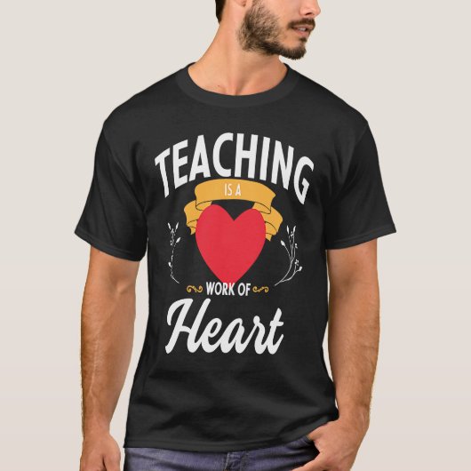 Teaching is a Work of Heart  1 T-shirt (Voorkant)