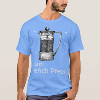 Team French Press Coffee Pot amp Coffee Brew T-shirt