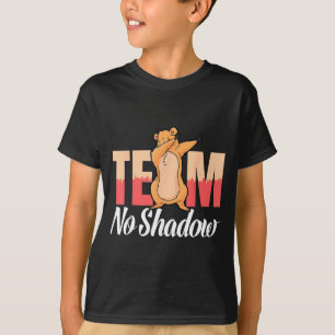 Team Geen Schaduw Groundhog Day Voor Vrouwen Manne T-shirt