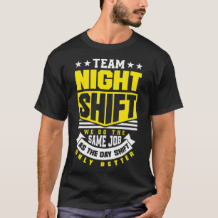 Team Night Shift Worker Overnight Shift Funny T-shirt