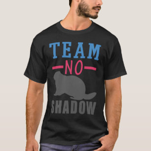 Team No Shadow Funny Groundhog Day Spring T-shirt