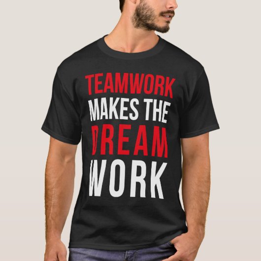 Teamwork makes the dream work for teammates t-shirt (Voorkant)