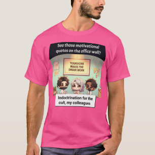 Teamwork of indoctrinatie die je beslist t-shirt
