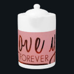 Teapot "Love You Forever"<br><div class="desc">Love You Forever Teapot" a une tasse correspondante disponible. Cela fera un grand ensemble de cadeaux.</div>